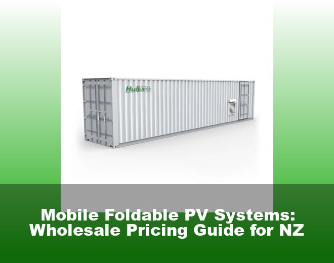 Mobile Foldable PV Systems: Wholesale Pricing Guide for NZ